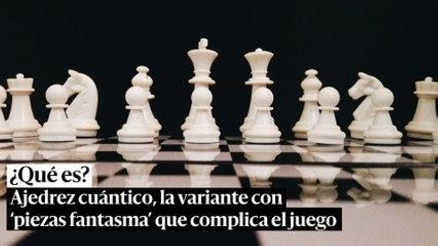 Ajedrez cuántico, la variante con 'piezas fantasma' que complica el juego