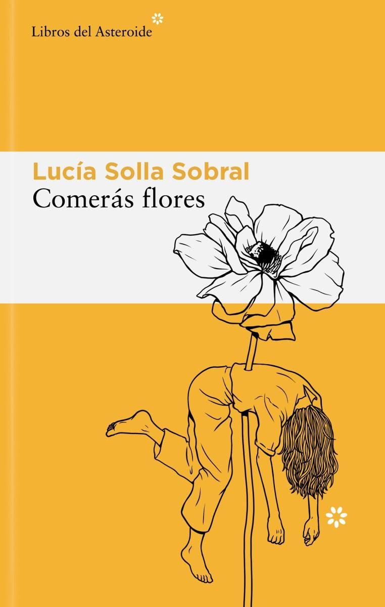 Con más de 130 mil ejemplares vendidos, "Comerás flores", de Lucía Solla Sobral, se convirtió en un fenómeno entre lectores hispanoparlantes.