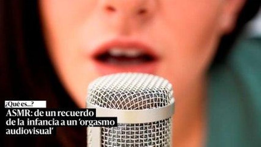 ASMR: de un recuerdo de la infancia a un 'orgasmo audiovisual'