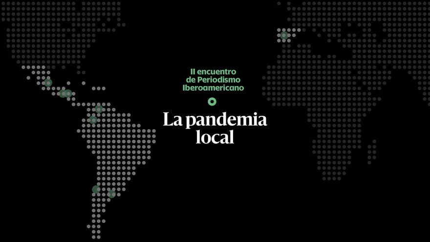 La pandemia local | II encuentro de Periodismo Iberoamericano
