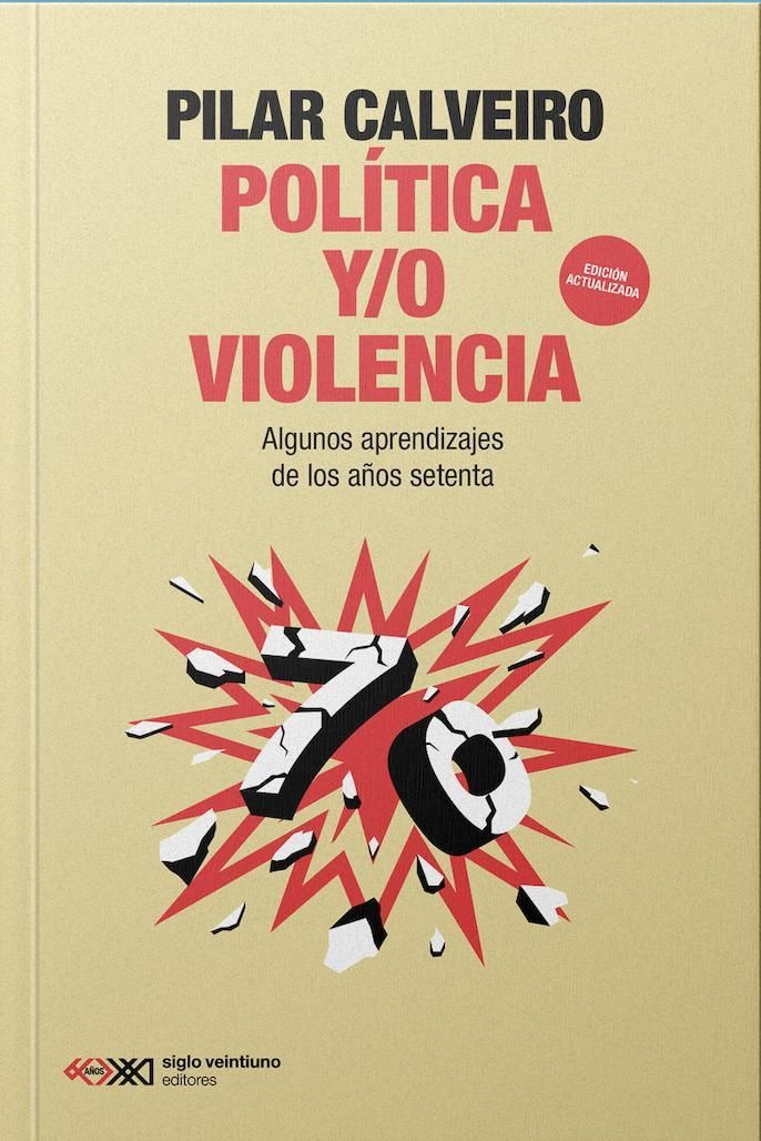 "Política y/o violencia. Algunos aprendizajes decisivos de los años setenta", de Pilar Calveiro.