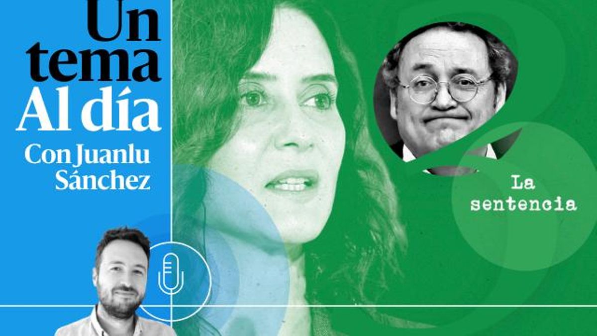 🎙 PODCAST | ESPECIAL | Ayuso vs. el fiscal general (y III): la sentencia