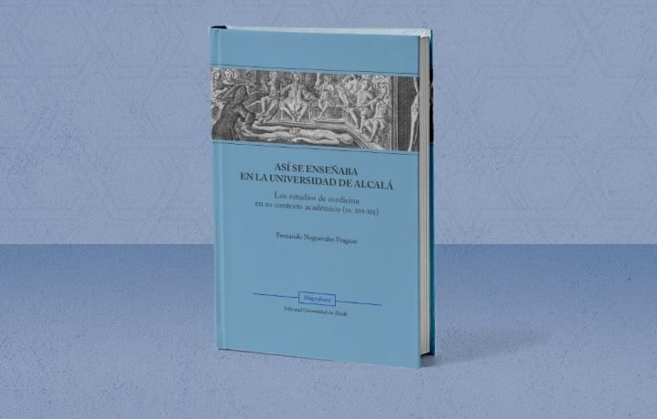 Libro 'Así se enseñaba Medicina en la Universidad de Alcalá', entre los siglos XVI y XIX