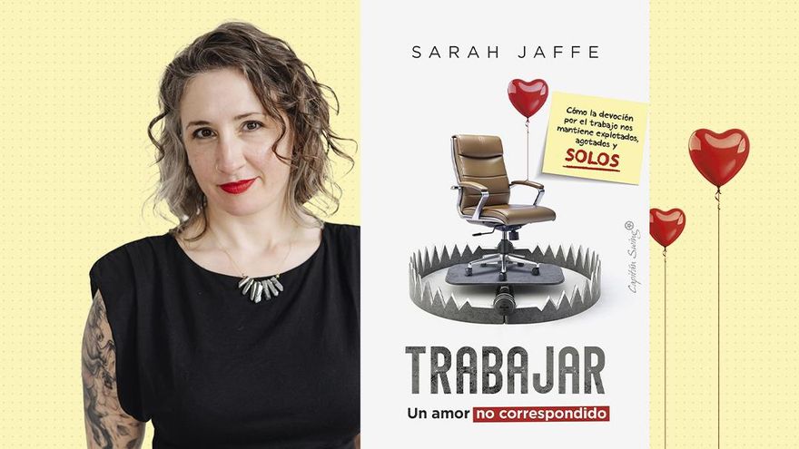 Sarah Jaffe: "Fomentar el amor al trabajo es una forma de hacernos seguir trabajando para que Bezos acumule dinero"