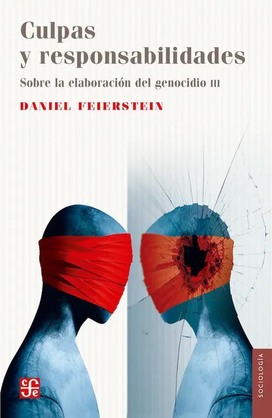 Culpas y responsabilidades. Sobre la elaboración del genocidio III, de Daniel Feierstein.