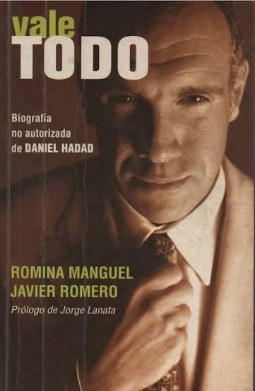 Vale Todo, la biografía no autorizada de Daniel Hadad escrita en 2004 por Romina Manguel y Javier Romero.