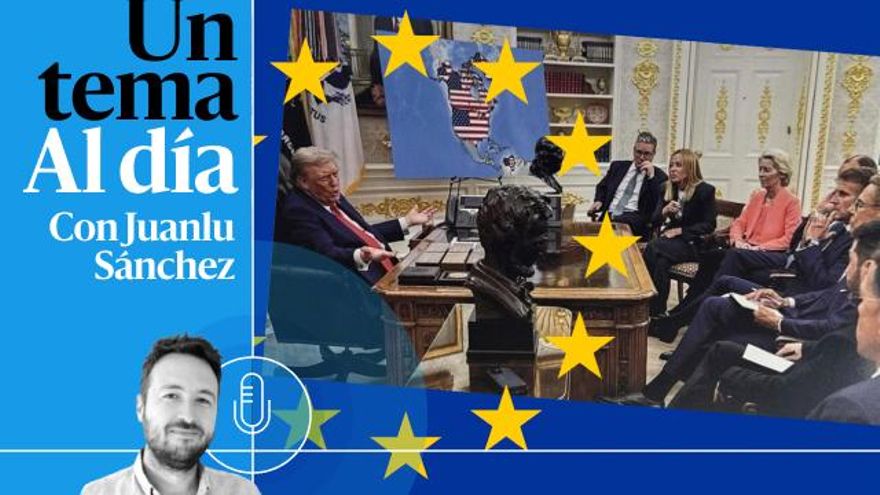 🎙 PODCAST | La Europa de Trump: otra crisis de identidad