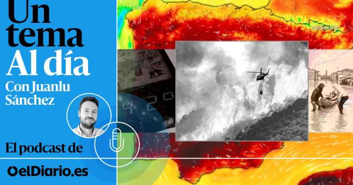 🎙 PODCAST | Fuego, lluvia, calor: miedo a la previsión del tiempo