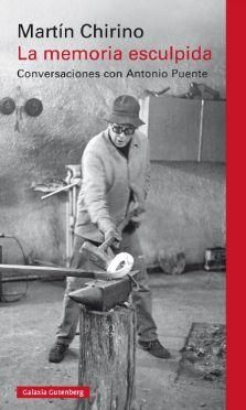 'La memoria esculpida. Conversaciones con Antonio Puente' (Galaxia Gutemberg, 2019), de Martín Chirino
