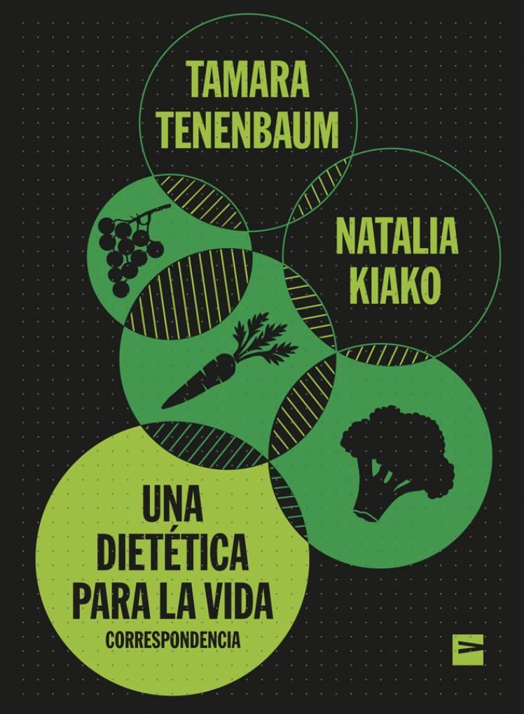 "Una dietética para la vida" es un intercambio epistolar entre Tamara Tenenbaum y Natalia Kiako.