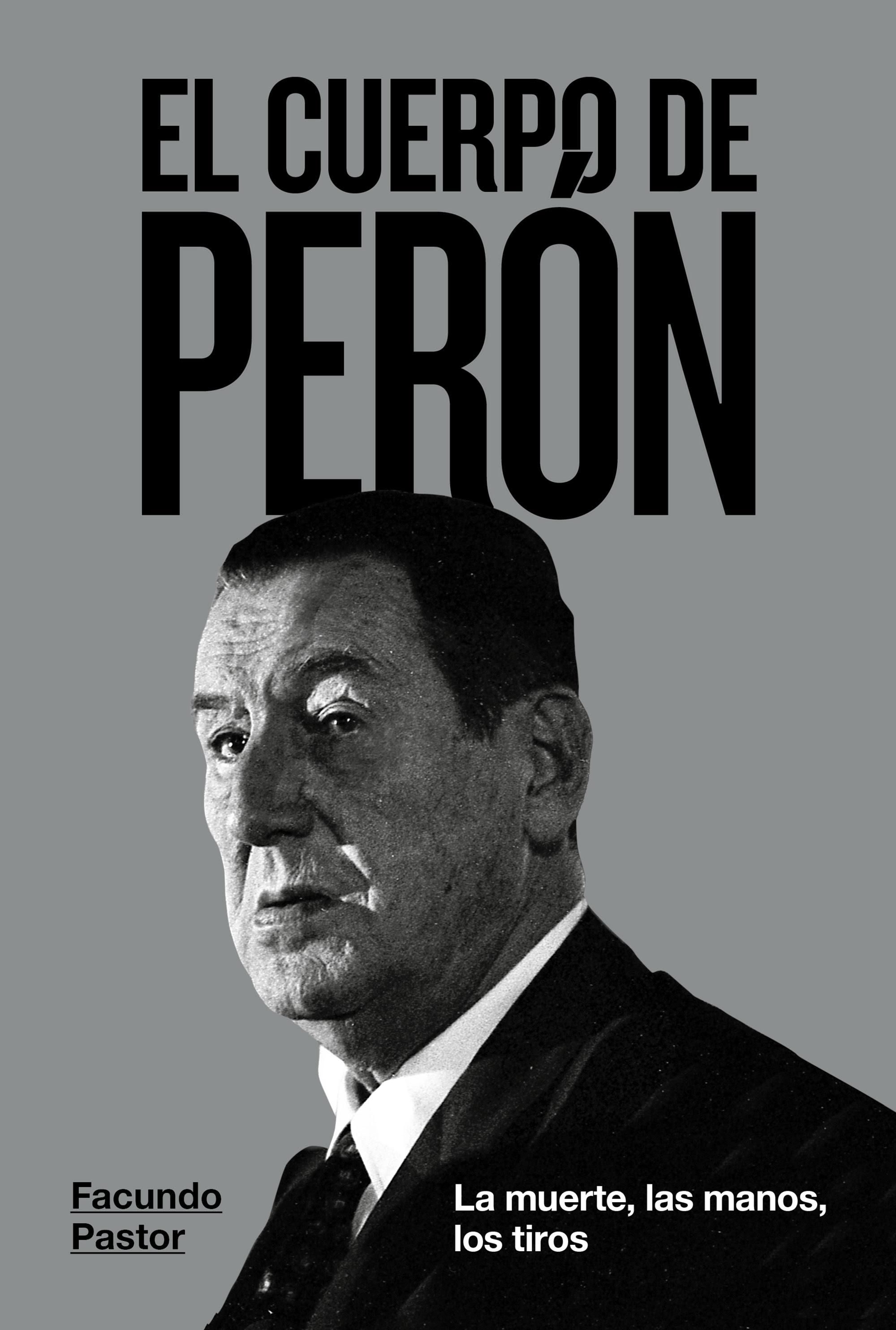 "El cuerpo de Perón", el nuevo libro de Facundo Pastor.