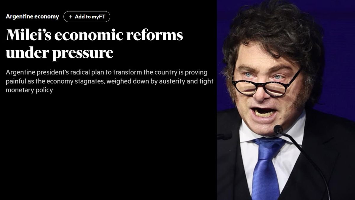 Para el Financial Times, las reformas económicas de Milei están "bajo presión"