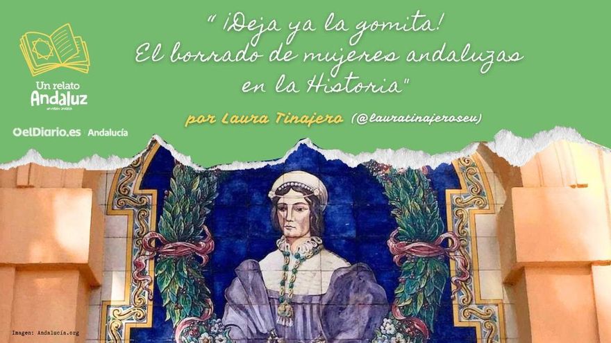 ¡Deja ya la gomita! El borrado de mujeres andaluzas en la Historia