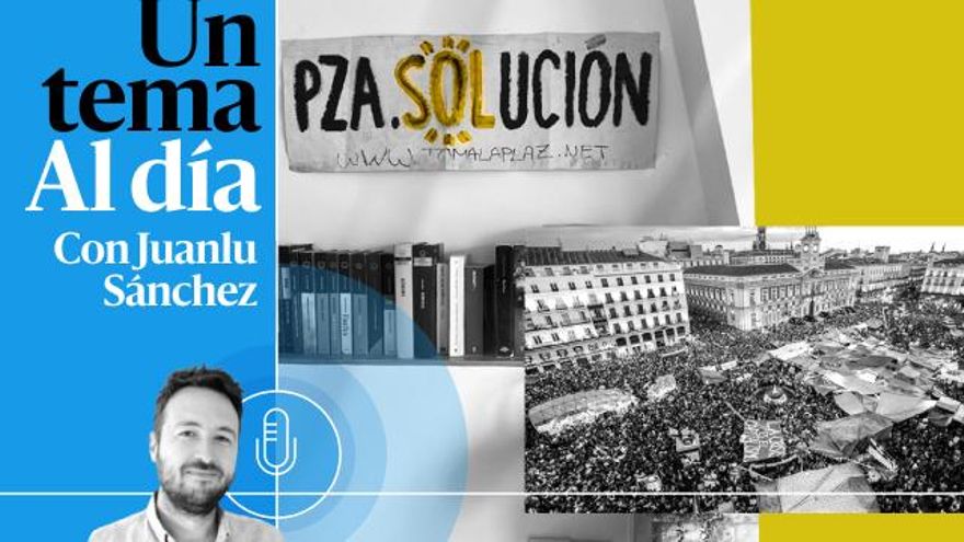 🎙 PODCAST | ¿A quién le importa ya el 15M?