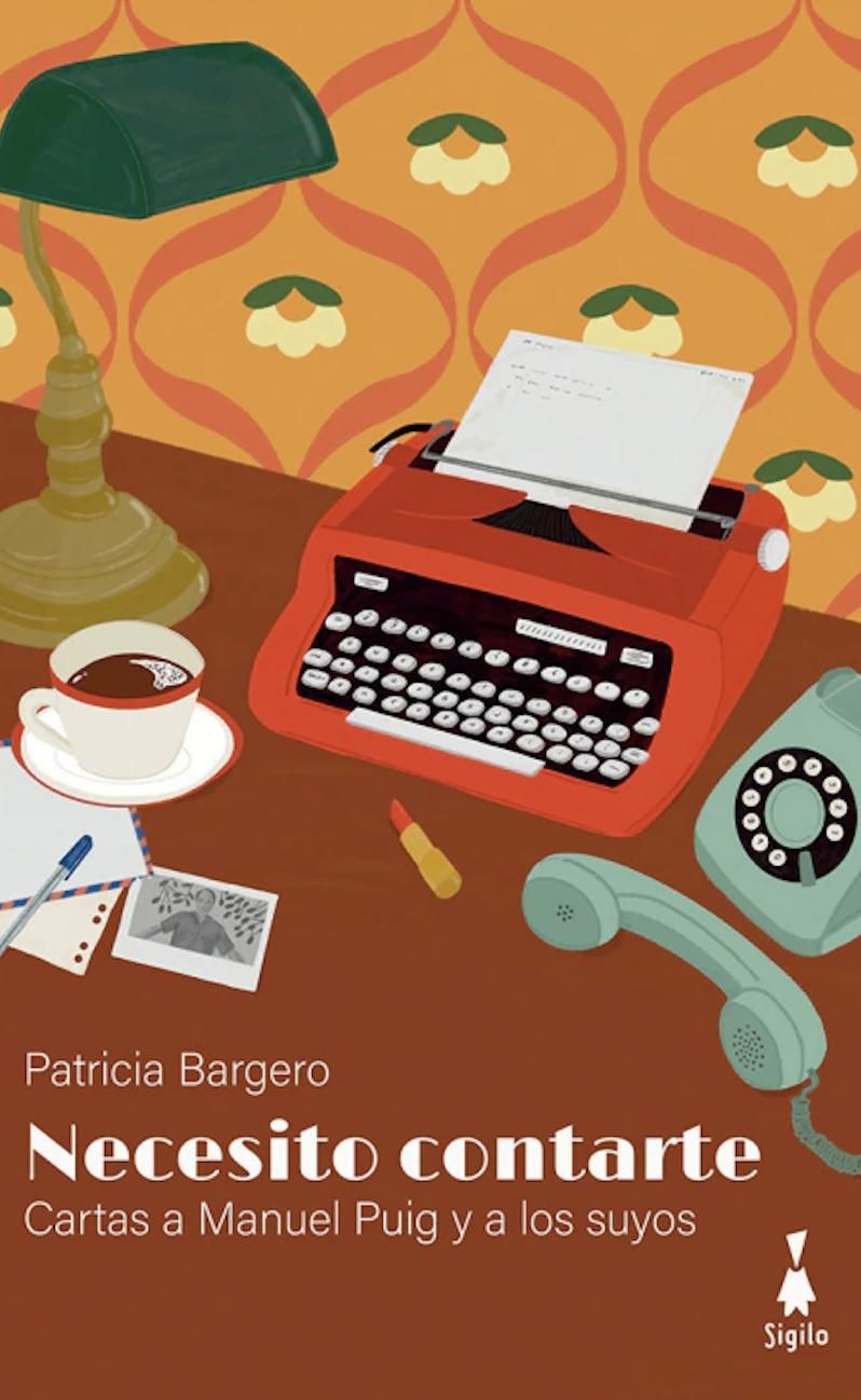 Necesito contarte. Cartas a Puig y a los suyos, de Patricia Bargero.