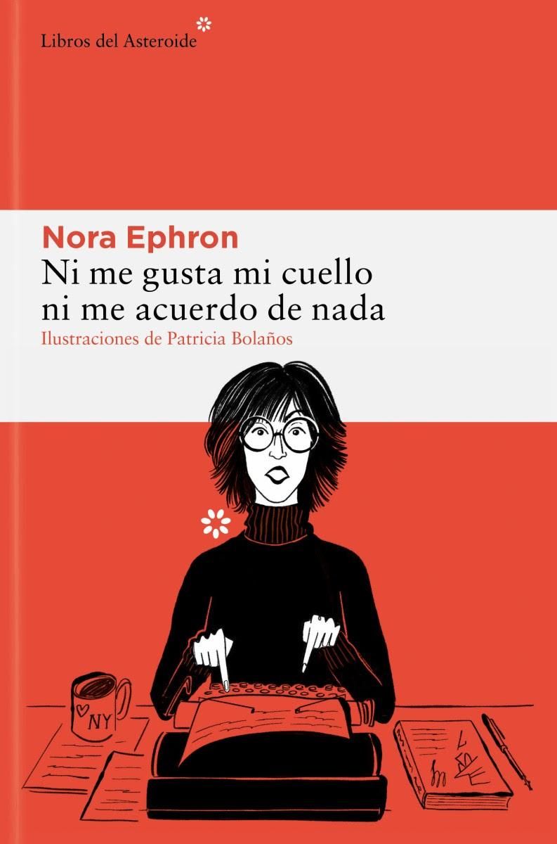 Ni me gusta mi cuello ni me acuerdo de nada, de Nora Ephron.