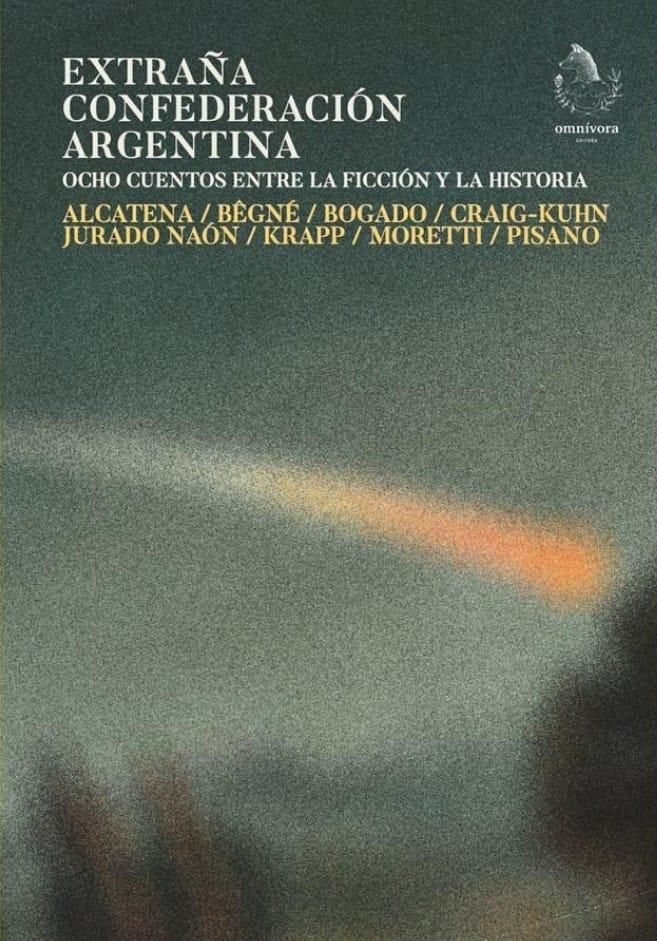 Extraña confederación argentina. Ocho cuentos entre la ficción y la historia, de varios autores.