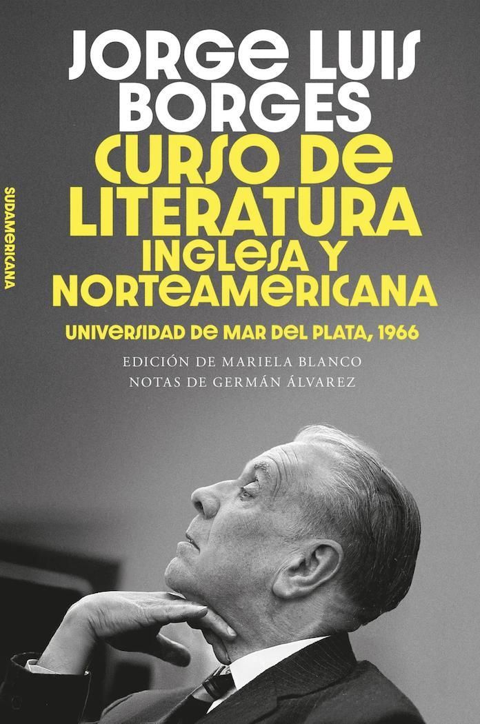 Curso de Literatura inglesa y norteamericana. Universidad de Mar del Plata, 1966, de Jorge Luis Borges, salió por Sudamericana.