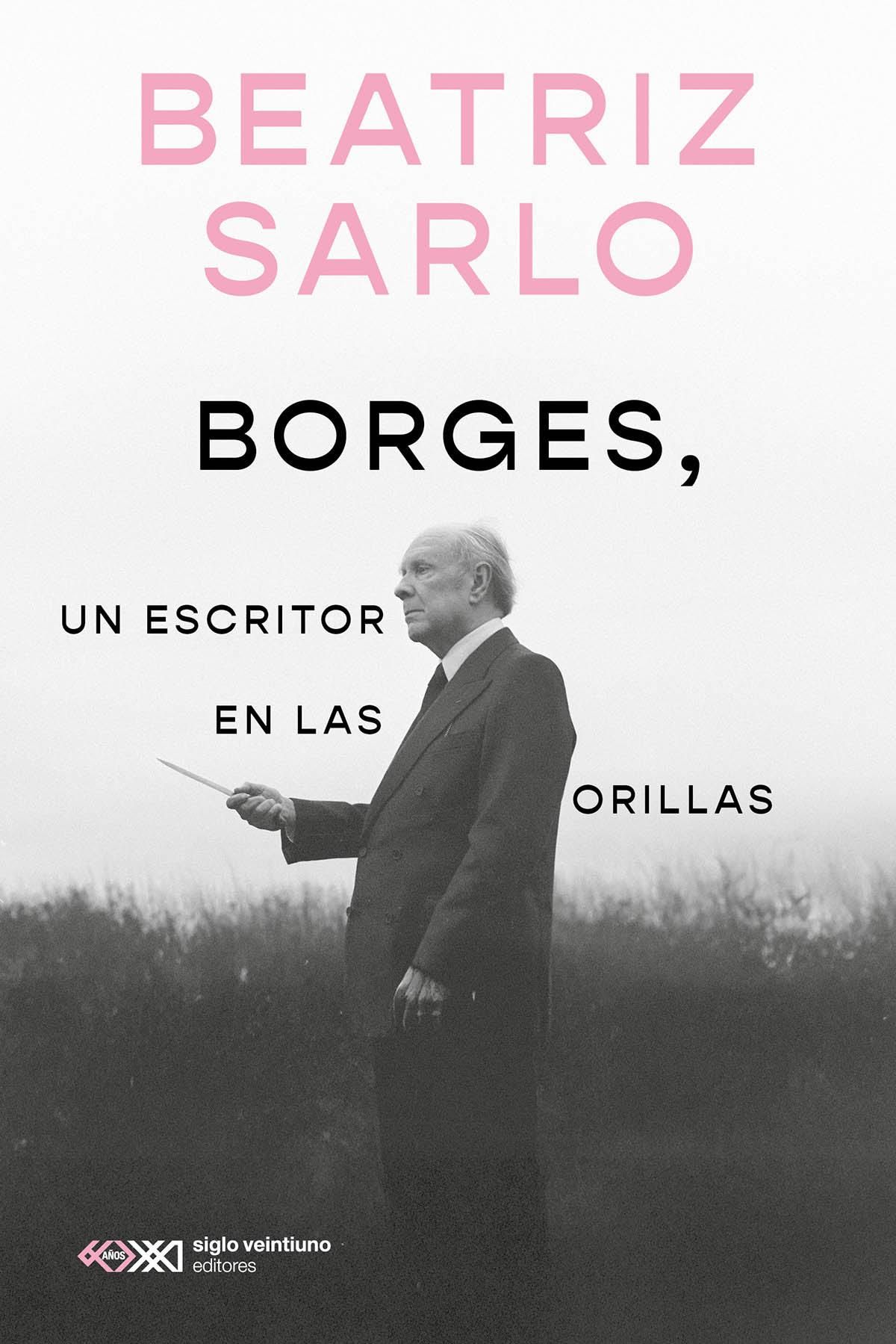 Borges, un escritor en las orillas, de Beatriz Sarlo.