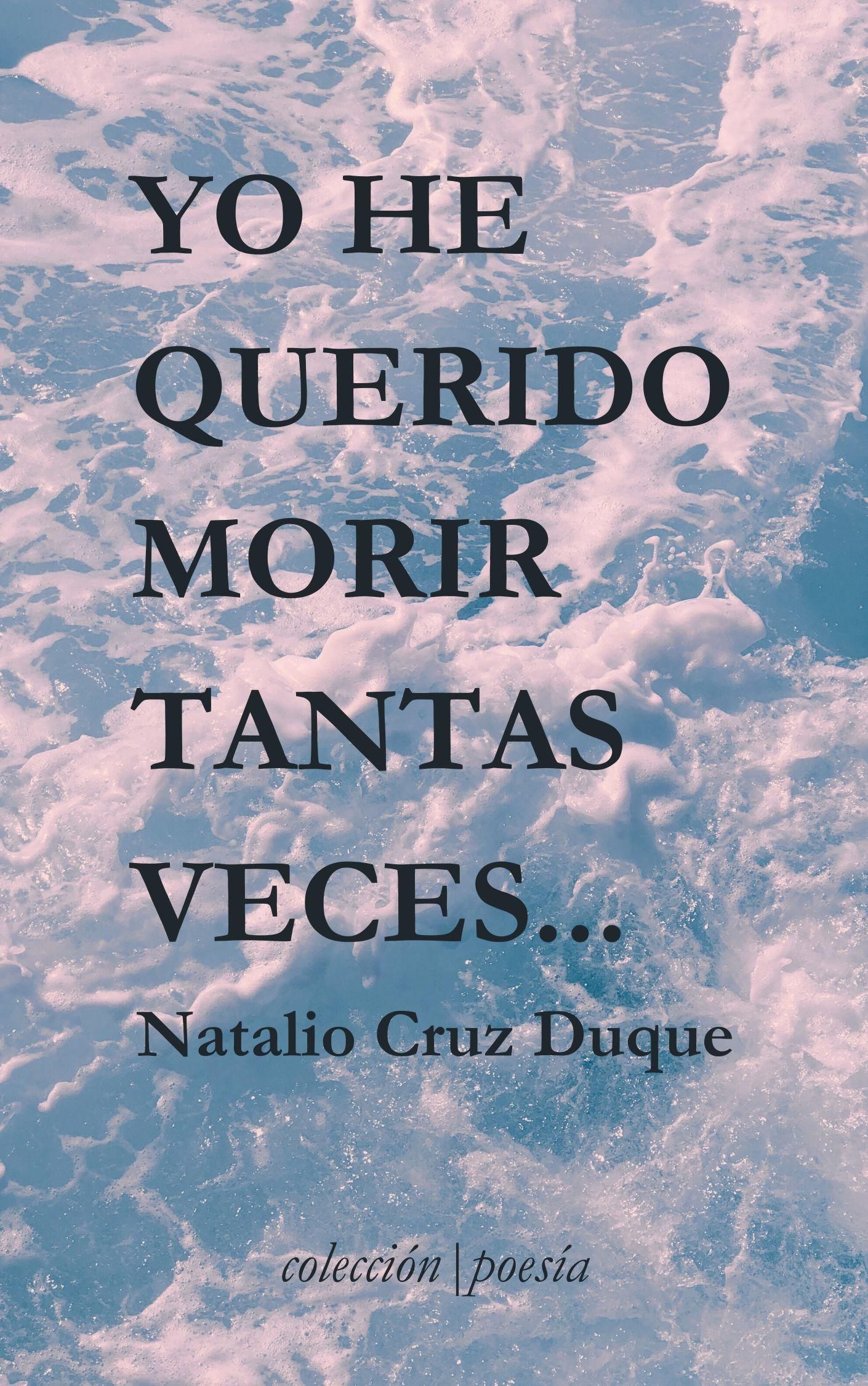 Portada  del poemario: ‘Yo he querido morir tantas veces...’  de Natalio Cruz Duque.