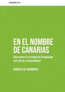 En el nombre de Canarias. Repensar la sociedad del Archipiélago más allá de su imposibilidad. Roberto Gil Hernández.