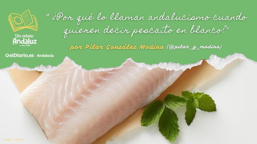 ¿Por qué lo llaman andalucismo cuando quieren decir pescaíto en blanco?