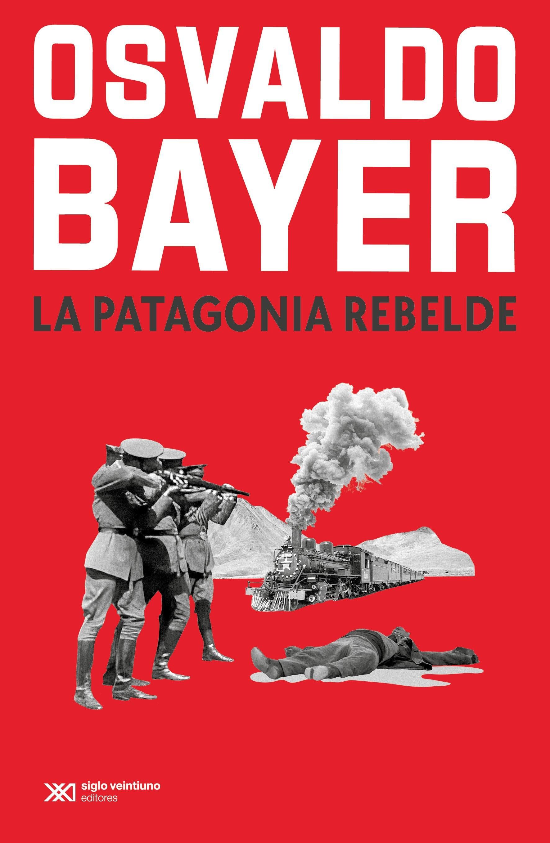 Con la salida de "La Patagonia rebelde", Siglo XXI Editores empieza a publicar la obra completa de Osvaldo Bayer.