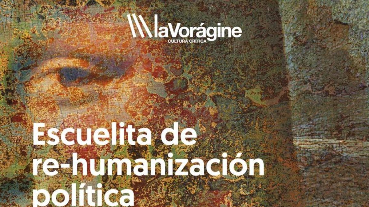 Arranca la 'Escuelita de re-humanización política' de La Vorágine con tres encuentros para "desaprender"