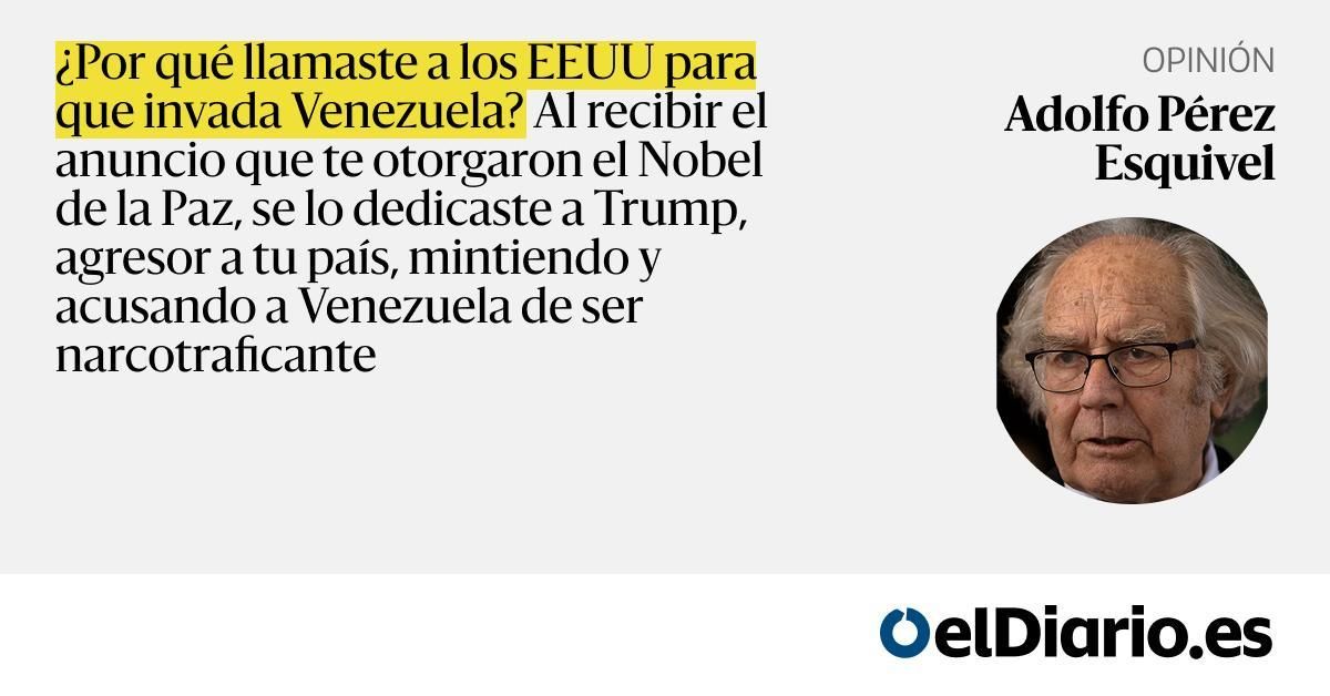 De Nobel a Nobel. Carta abierta de Adolfo Pérez Esquivel a María Corina Machado