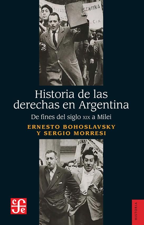 Historia de las derechas en Argentina, de Ernesto Bohoslavsky y Sergio Morresi.
