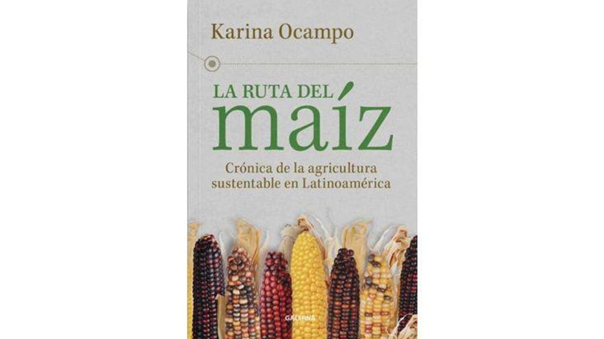 La ruta del maíz: Crónica de la agricultura sustentable en Latinoamérica