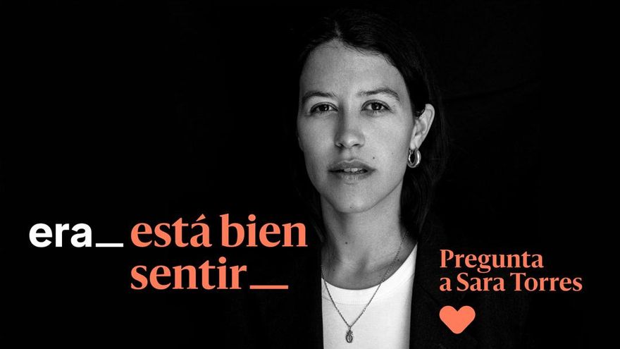 Está bien sentir: pregunta a Sara Torres