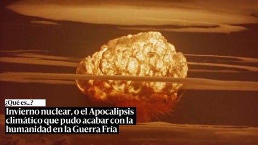 Invierno nuclear, o el 'Apocalipsis climático' que pudo acabar con la humanidad en la Guerra Fría