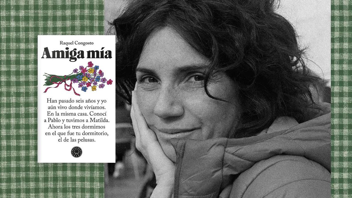 Raquel Congosto, escritora: “No nos han preparado para el fin de la amistad”
