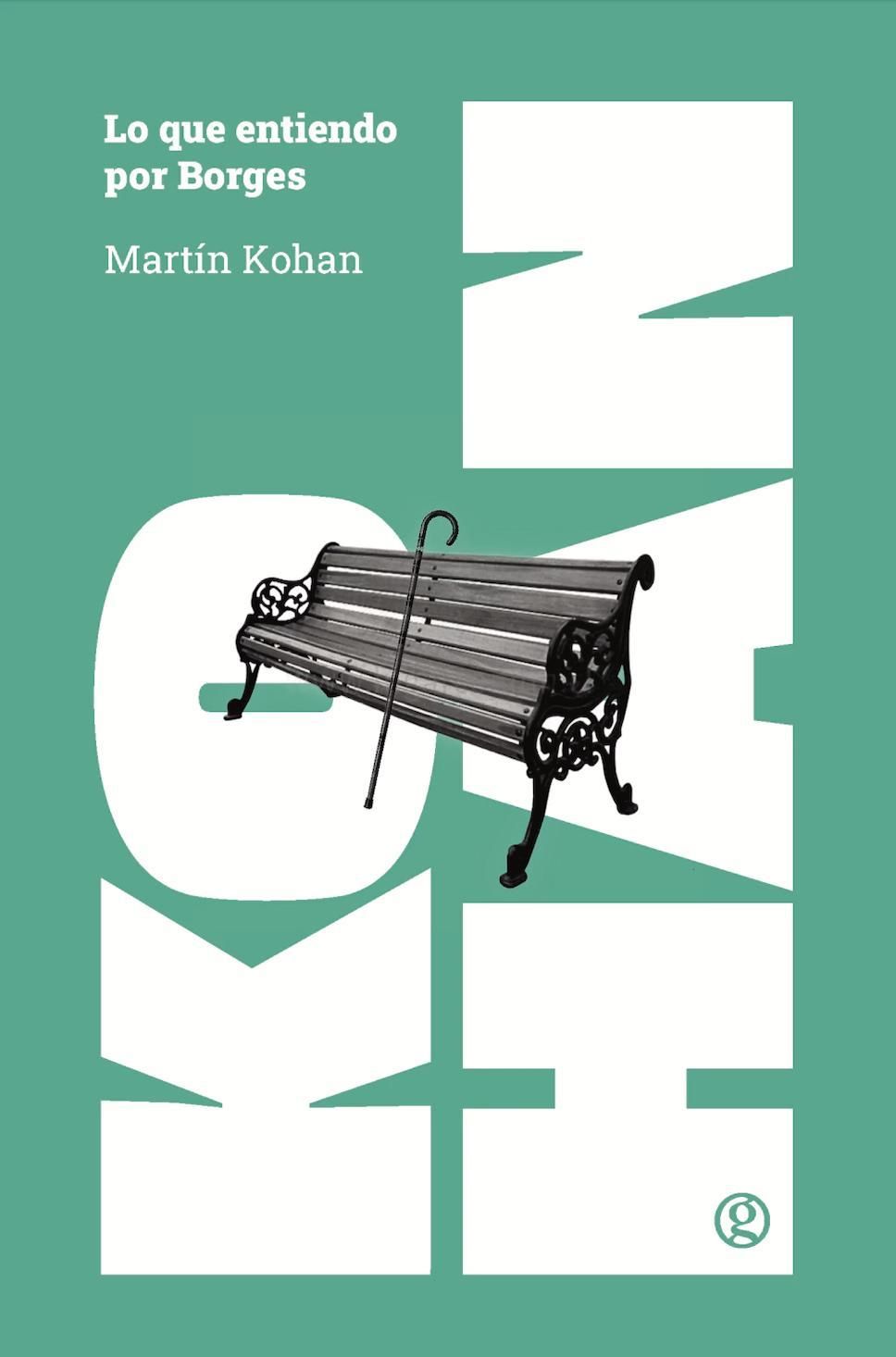 "Lo que entiendo por Borges", de Martín Kohan.