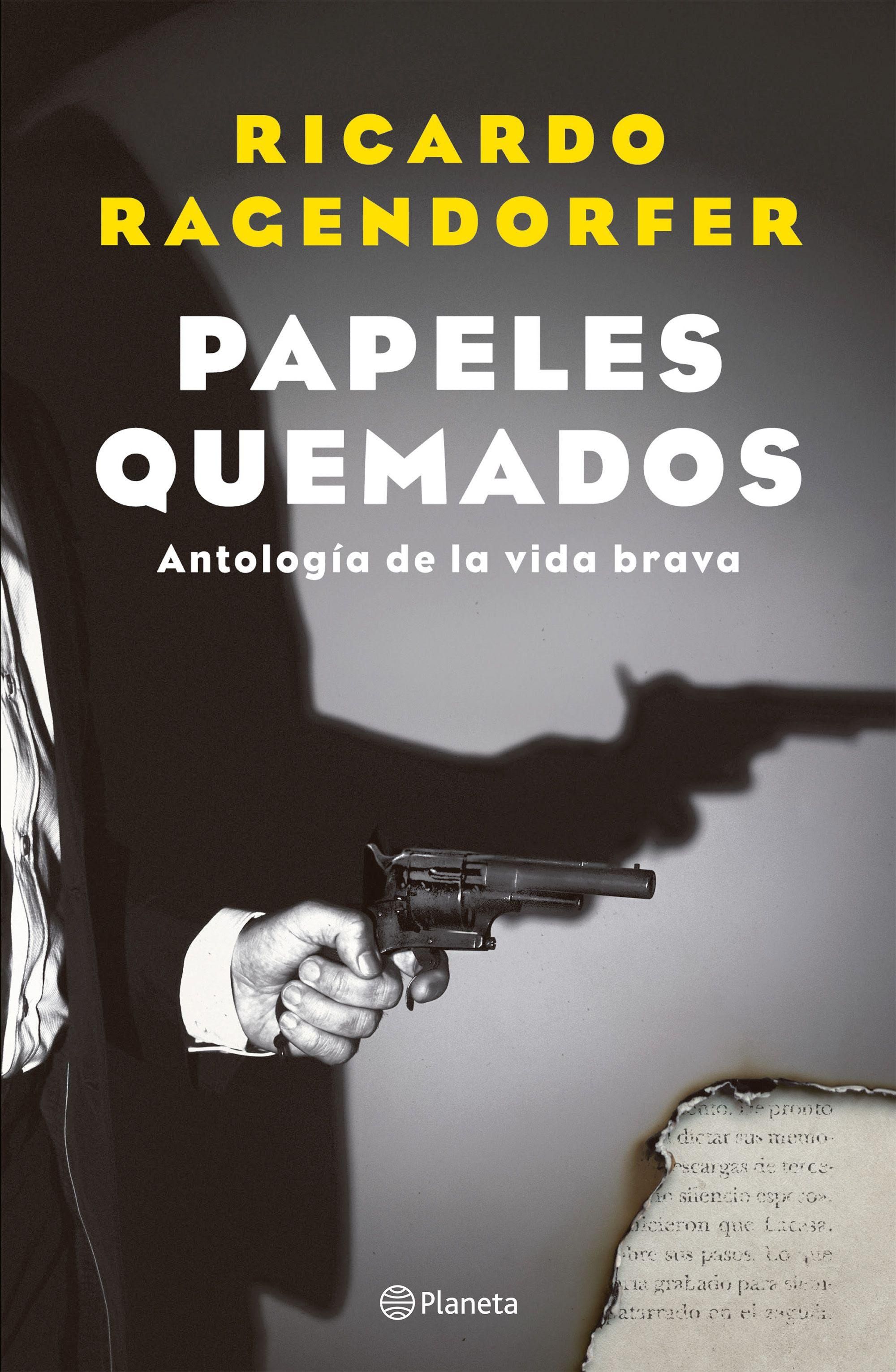 Papeles quemados, de Ricardo Ragendorfer, es un lanzamiento de la editorial Planeta.