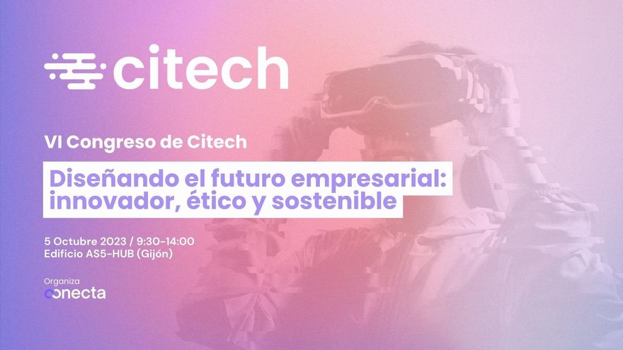 Sexto Congreso Citech, innovación, ética y sostenibilidad para impulsar los negocios del presente y el futuro