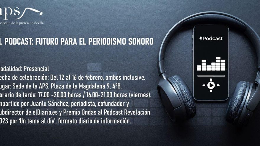 ¿Cómo hacer un podcast profesional? El futuro del periodismo sonoro, en la Asociación de la Prensa de Sevilla