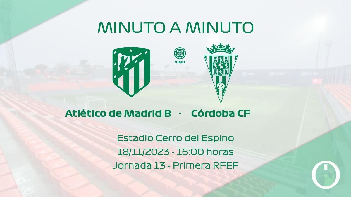 Minuto a minuto del Atlético de Madrid B - Córdoba CF