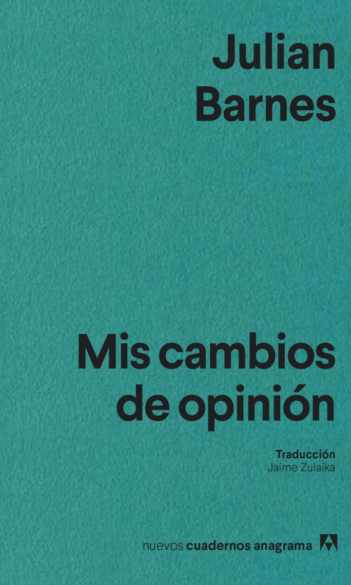 "Mis cambios de opinión", de Julian Barnes.