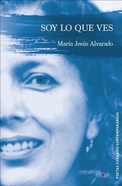 Portada de 'Soy lo que ves', antología poética de María Jesús Alvarado.