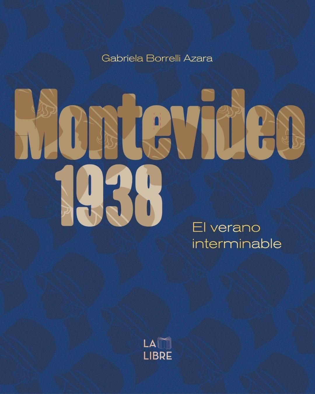 El ensayo "Montevideo 1938. El verano interminable" fue publicado por el sello La Libre.