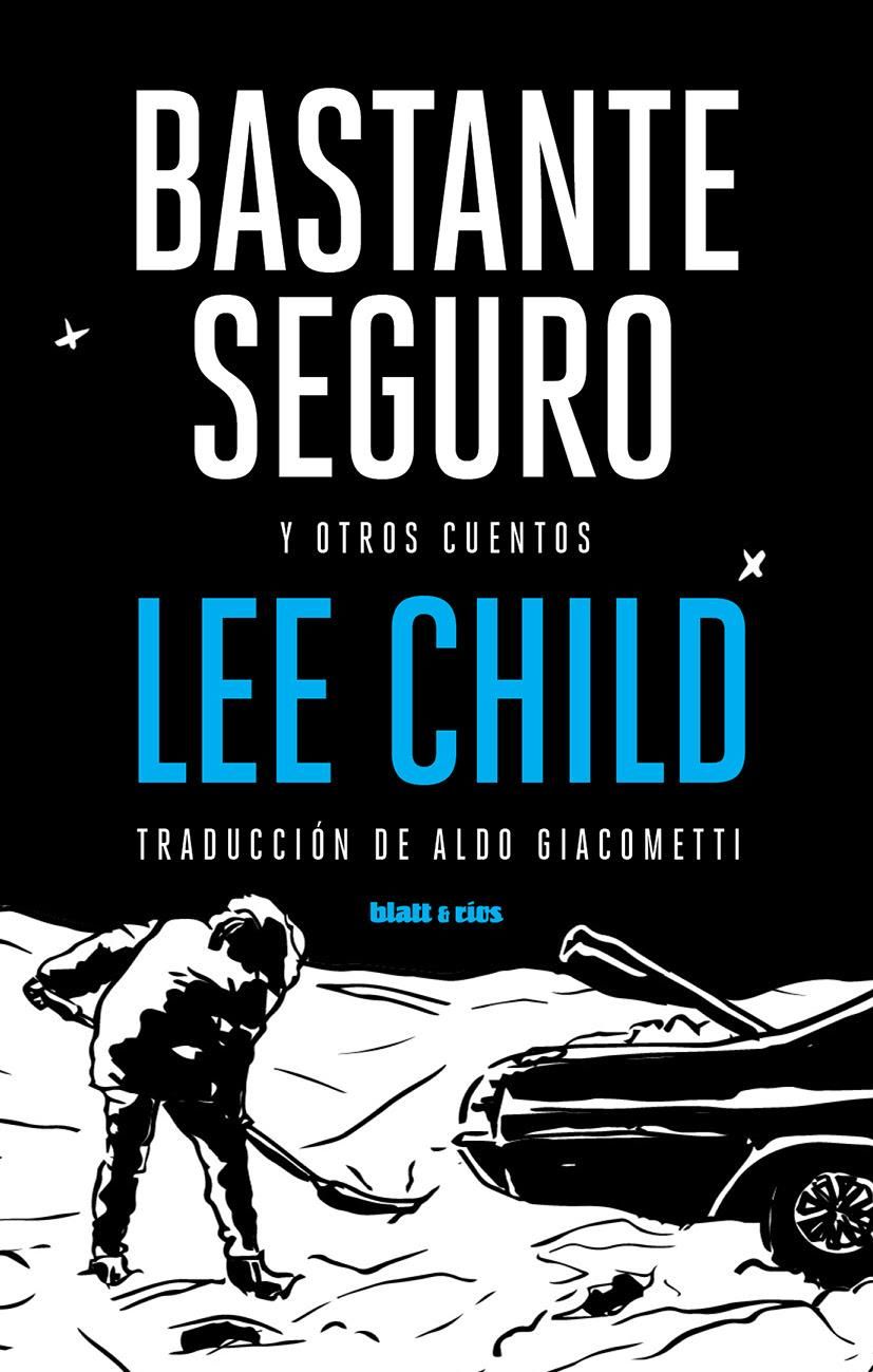 Bastante seguro y otros cuentos, de Lee Child.