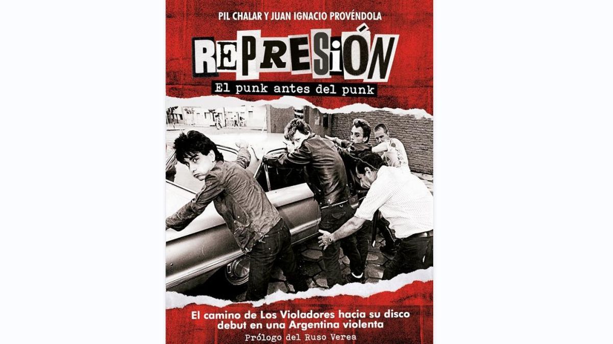 Represión: el punk antes del punk, de Pil Chalar y Juan Ignacio Provéndola.