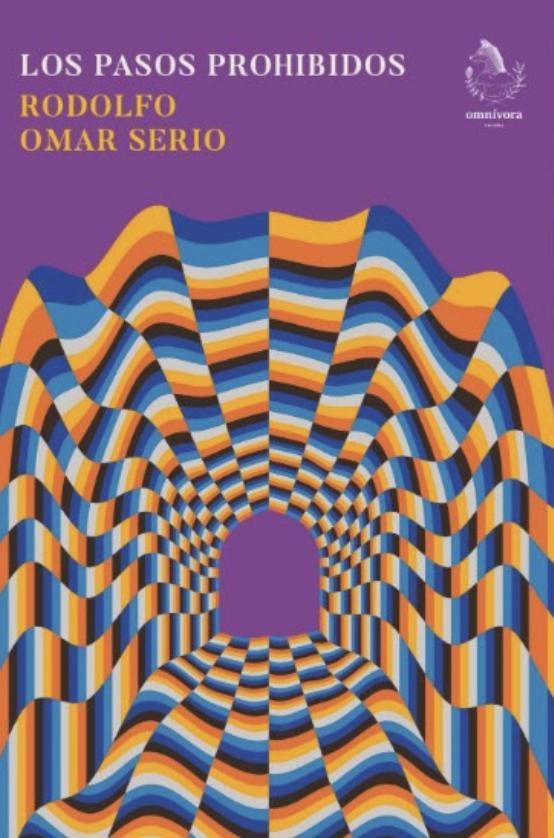 La novela Los pasos prohibidos, de Rodolfo Omar Serio.