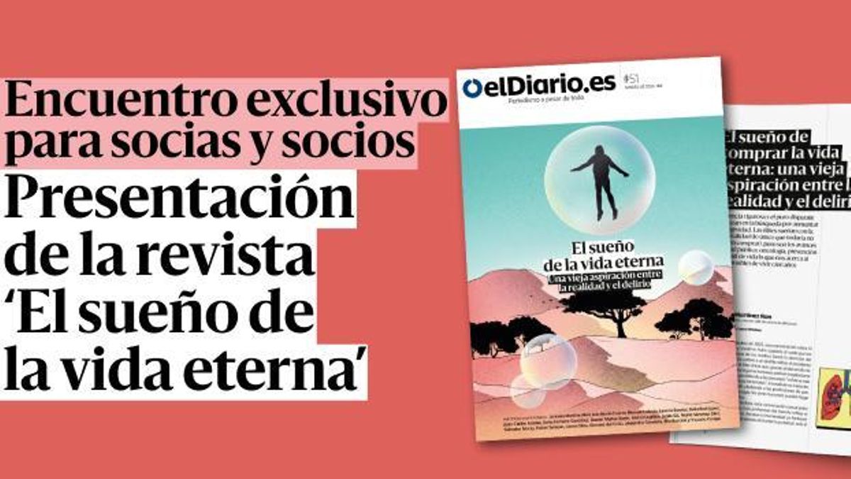 Presentamos ‘El sueño de la vida eterna’, la nueva revista de elDiario.es
