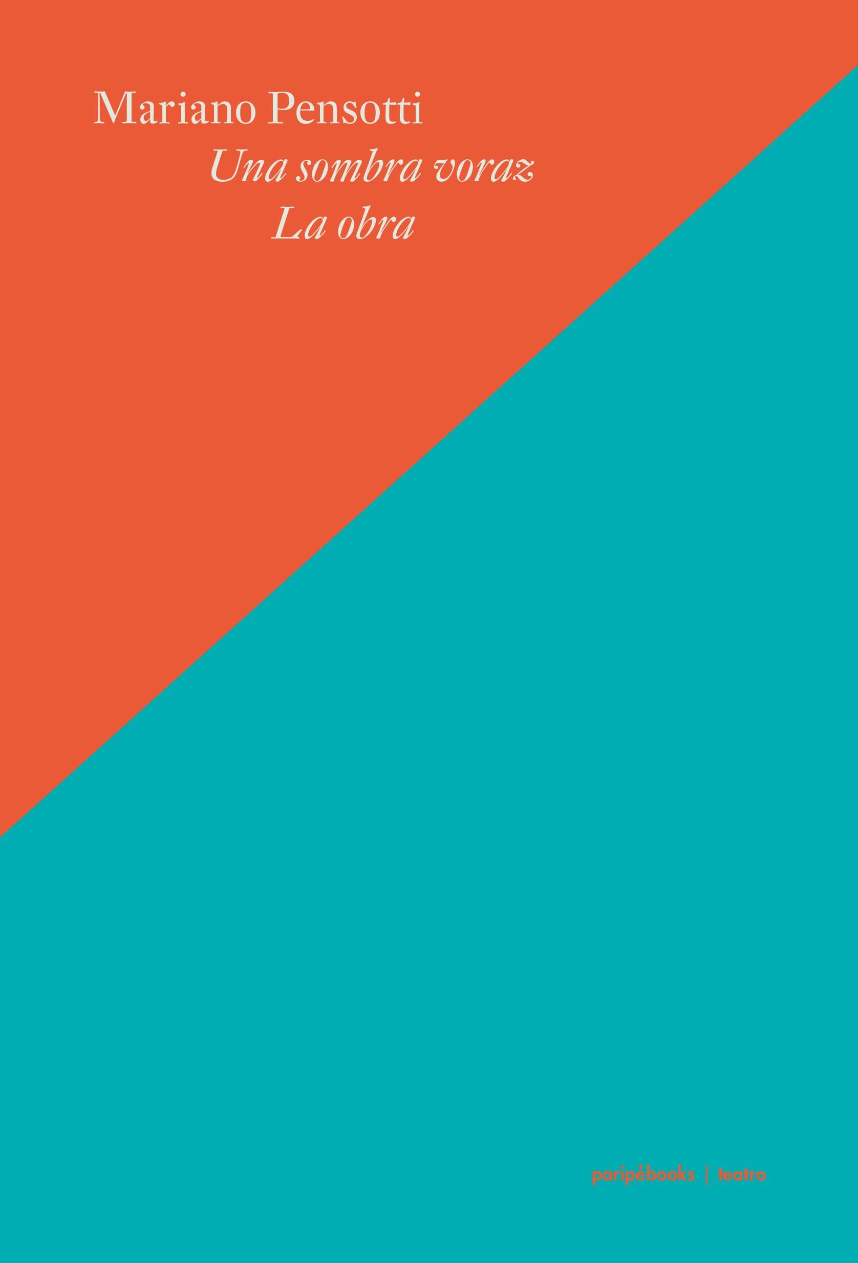 Un libro reúne dos obras teatrales del dramaturgo y director argentino Mariano Pensotti.