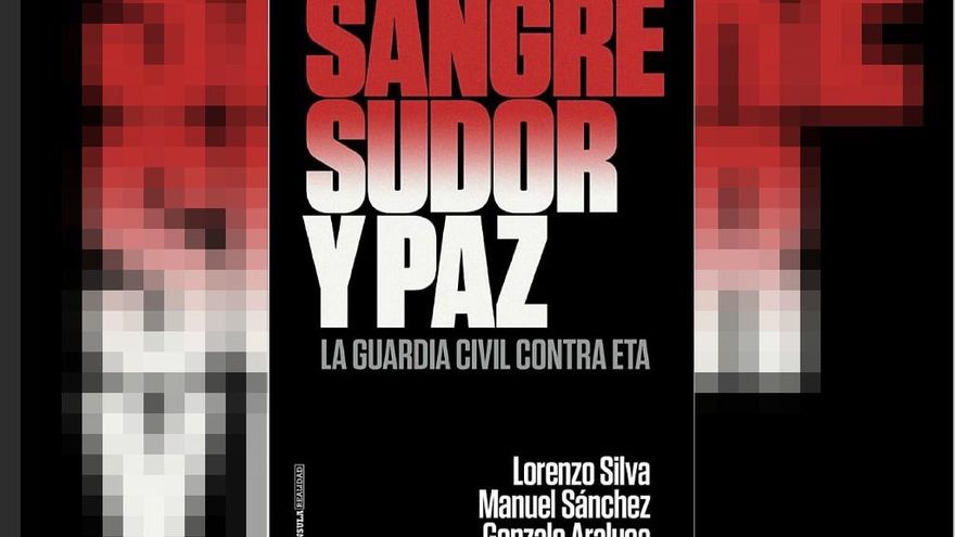 Portada del libro 'Sangre,Sudor y Paz. La Guardia Civil Contra ETA'.