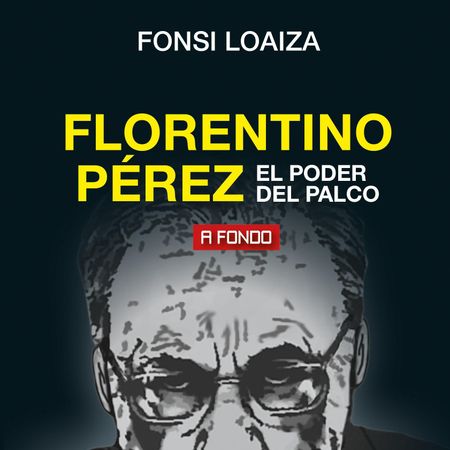 Florentino Pérez. El poder del palco