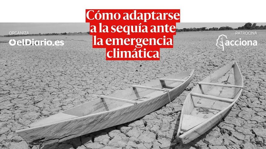 Claves para adaptarse a las sequías ante la emergencia climática: "En tiempos de calma es cuando hay que gestionar"